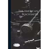 The American Blacksmith: A Practical Journal Of Blacksmithing And Wagonmaking; Volume 15