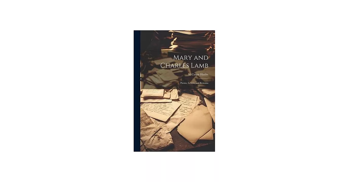 Mary and Charles Lamb: Poems, Letters, and Remains | 拾書所