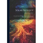 Solar Biology: A Scientific Method Of Delineating Character, Diagnosing Disease, Etc. From Date Of Birth