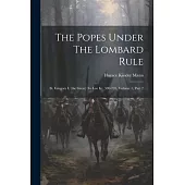 The Popes Under The Lombard Rule: St. Gregory I. (the Great) To Leo Iii., 590-795, Volume 1, Part 2