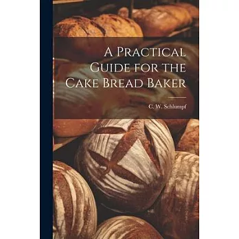 A Practical Guide for the Cake Bread Baker