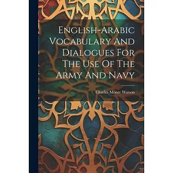English-arabic Vocabulary And Dialogues For The Use Of The Army And Navy