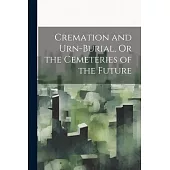 Cremation and Urn-Burial, Or the Cemeteries of the Future
