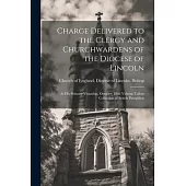 Charge Delivered to the Clergy and Churchwardens of the Diocese of Lincoln: At his Primary Visitation, October, 1886 Volume Talbot Collection of Briti