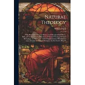 Natural Theology; With Illustrative Notes by Henry, Lord Brougham and Sir C. Bell, and an Introductory Discourse of Natural Theology by Lord Brougham.