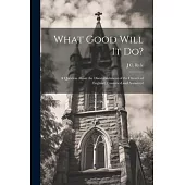 What Good Will it do?: A Question About the Disestablishment of the Church of England, Examined and Answered