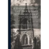 A Statement of the Late Proceedings of the Lord Bishop of Chichester: Against the Warden of Sackville College, East Grinsted Volume Talbot Collection