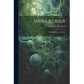 India Rubber: Its Manufacture and Use