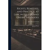 Rights, Remedies, and Practice, at Law, in Equity, and Under the Codes: A Treatise On American Law in Civil Causes; With a Digest of Illustrative Case