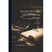 Ralph Waldo Emerson, an Essay