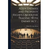 Alien Enemies and Property Rights Under the Trading With Enemy act ..
