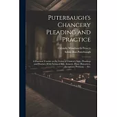 Puterbaugh’s Chancery Pleading and Practice: A Practical Treatise on the Forms of Chancery Suits, Pleadings and Practice, With Forms of Bills, Answers