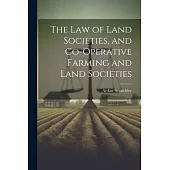 The Law of Land Societies, and Co-operative Farming and Land Societies