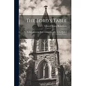 The Lord’s Table; Or, Meditations on the Holy Communion Office in the Book of Common Prayer