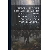 Epistola Guidonis Michaeli Monachio de Ignoto Cantu Directa d. I. Brief Guido’s an den Mönch Michael