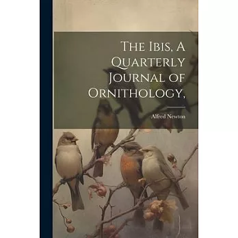 The Ibis, A Quarterly Journal of Ornithology,