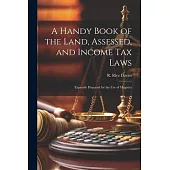A Handy Book of the Land, Assessed, and Income tax Laws: Expressly Prepared for the use of Magistra