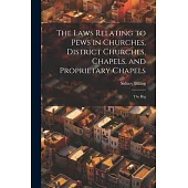 The Laws Relating to Pews in Churches, District Churches, Chapels, and Proprietary Chapels: The Rig