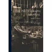 The Photograph Manual; a Practical Treatise, Containing the Cartes de Visite Process, and the Method