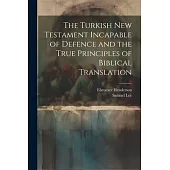 The Turkish New Testament Incapable of Defence and the True Principles of Biblical Translation