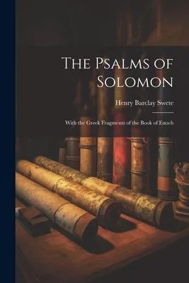 The Psalms of Solomon: With the Greek Fragments of the Book of Enoch