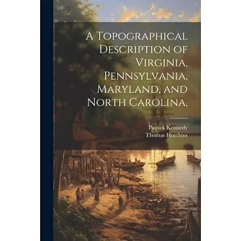 A Topographical Description of Virginia, Pennsylvania, Maryland, and North Carolina,