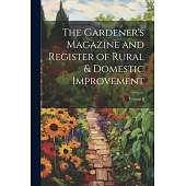 The Gardener’s Magazine and Register of Rural & Domestic Improvement; Volume 4