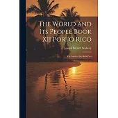 The World and Its People Book XII Porto Rico: The Land of the Rich Port