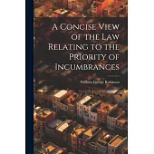 A Concise View of the Law Relating to the Priority of Incumbrances