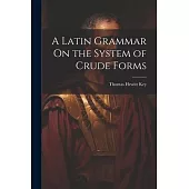 A Latin Grammar On the System of Crude Forms