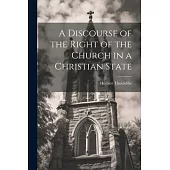 A Discourse of the Right of the Church in a Christian State