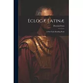 Eclogæ Latinæ: A First Latin Reading Book