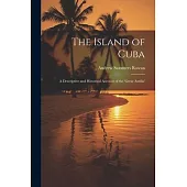 The Island of Cuba: A Descriptive and Historical Account of the ’Great Antilla’