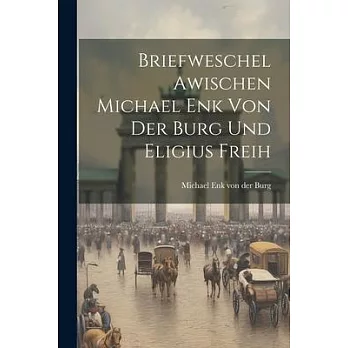 Briefweschel Awischen Michael Enk von der Burg und Eligius Freih