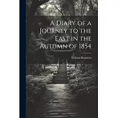 A Diary of a Journey to the East in the Autumn of 1854