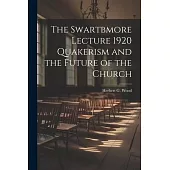 The Swartbmore Lecture 1920 Quakerism and the Future of the Church