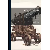 War’s new Weapons: An Expert Analysis in Plain Language of the Weapons and Methods Used