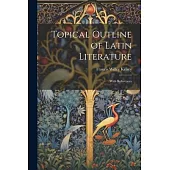 Topical Outline of Latin Literature: With References