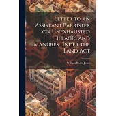 Letter to an Assistant Barrister on Unexhausted Tillages and Manures Under the Land Act