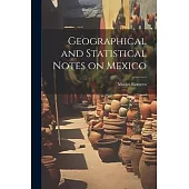 Geographical and Statistical Notes on Mexico