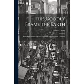 This Goodly Frame the Earth; Stray Impressions of Scenes, Incidents and Persons in a Journey