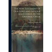 The New Testament of our Lord and Saviour Jesus Christ, In the Original Greek: With Introductions and Notes, The Acts of the Apostles, New Edition, 18