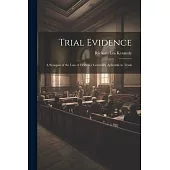 Trial Evidence; a Synopsis of the law of Evidence Generally Aplicable to Trials
