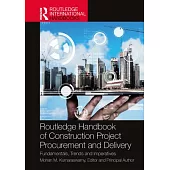 Routledge Handbook of Construction Project Procurement and Delivery: Fundamentals, Trends and Imperatives