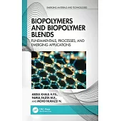 Biopolymers and Biopolymer Blends: Fundamentals, Processes, and Emerging Applications