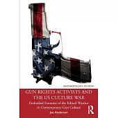 Gun Rights Activists and the Us Culture War: Embodied Fantasies of the Ethical Warrior in Contemporary Gun Culture