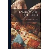 Ladies’ Work-table Book: Containing Clear And Practical Instructions