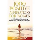 1000 Positive Affirmations for Women A Collection of Empowering affirmations to Ignite your Potential