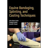 Equine Bandaging, Splinting, and Casting Techniques