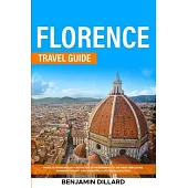 Florence Travel Guide: Breath The Renaissance Art & Architecture of This Wonderful City and Enrich Your Cultural Background A Plenty Guide of